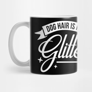 Dog hair is my glitter - funny dog quote Mug